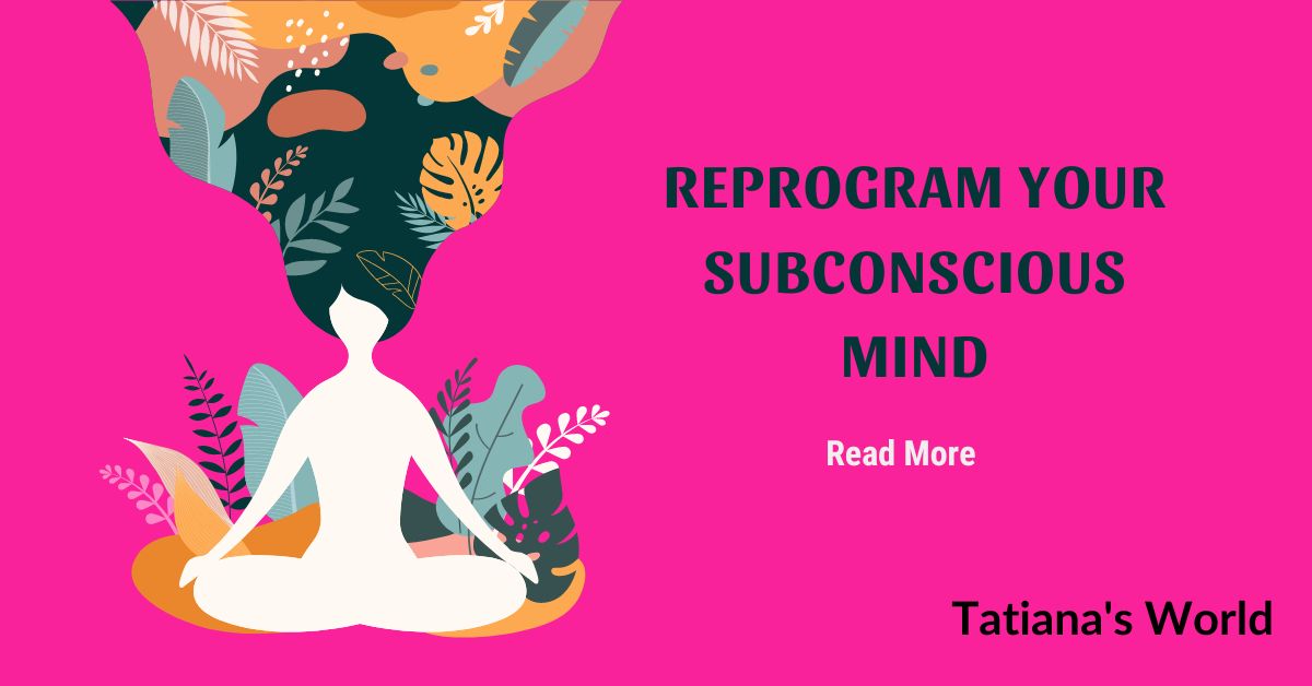 How To Program Your Subconscious Mind Tatiana S World